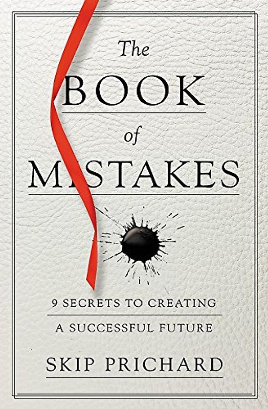 The Book of Mistakes: 9 Secrets to Creating a Successful Future