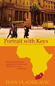 Portrait with Keys: The City of Johannesburg Unlocked - Ivan Vladislavic
