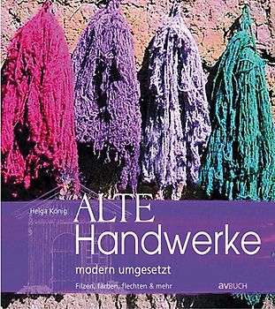 Alte Handwerke modern umgesetzt: filzen, färben, flechten & mehr