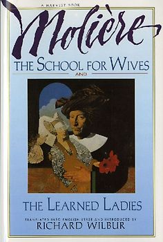The School for Wives and the Learned Ladies, by Moliere