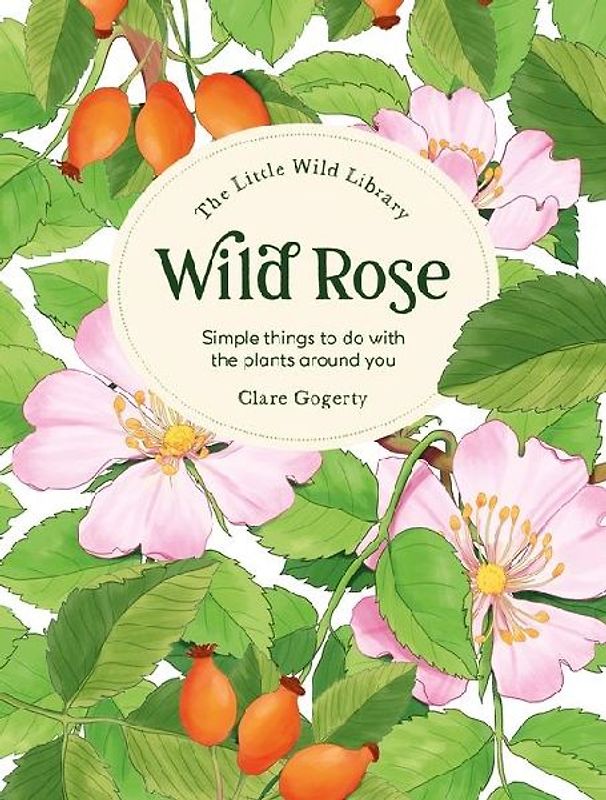 The Little Wild Library: Wild Rose