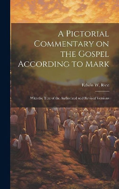 A Pictorial Commentary on the Gospel According to Mark: With the Text of the Authorized and Revised Versions