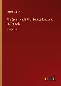 The Opium Habit; With Suggestions as to the Remedy