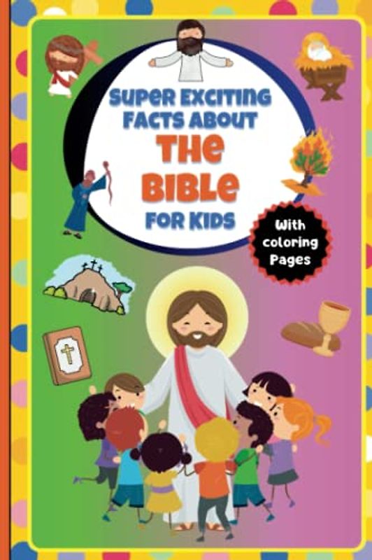 Super Exciting Facts about the Bible for Kids: Easy-to-Understand Book on the Bible with Coloring Pages (Super Exciting Facts for Kids)