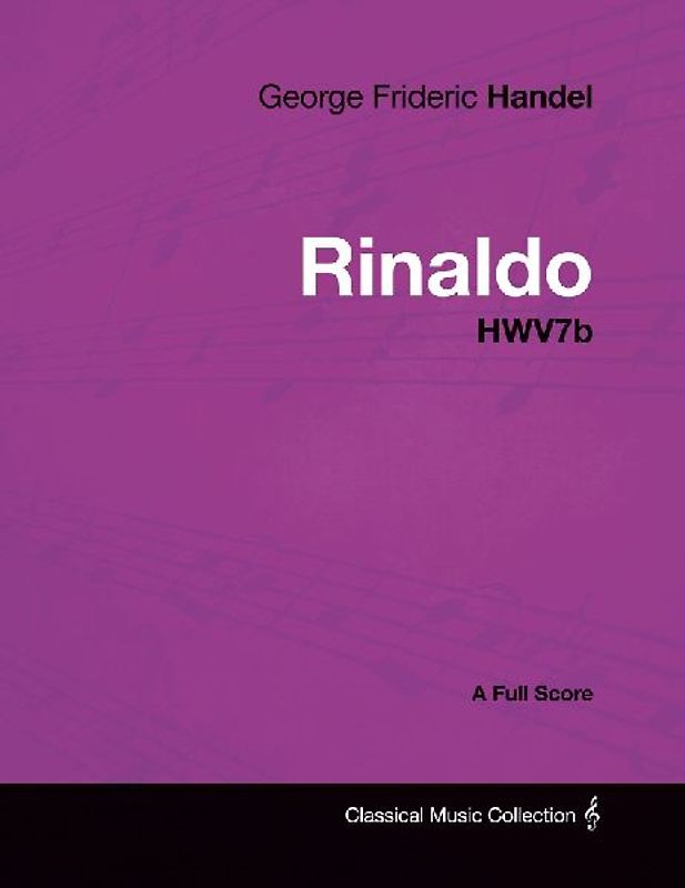 George Frideric Handel - Rinaldo - HWV7b - A Full Score
