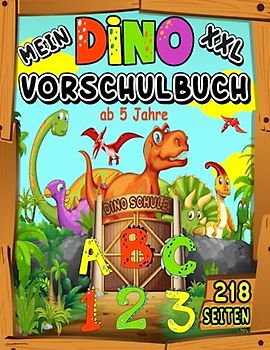 Mein XXL Dino Vorschulbuch ab 5 Jahre: Dinosaurier Vorschule Übungshefte für Jungen - Schwungübungen, Buchstaben und Zahlen lernen (Vorschulhefte)