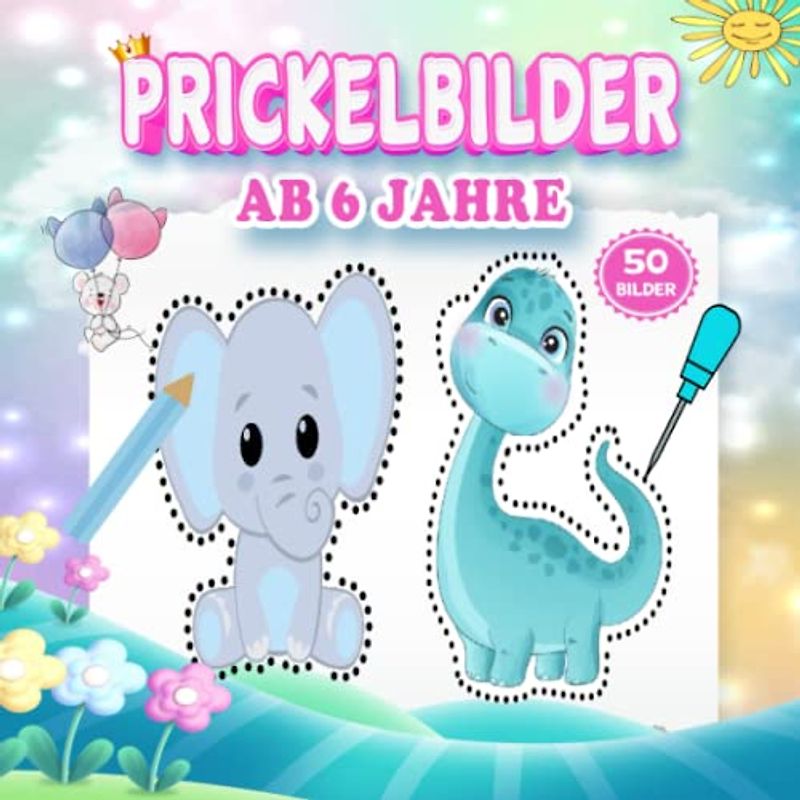 Prickelbilder Ab 6 Jahre: 50 Prickelbilder Bastelbuch Ab 6 jahre mit Prickelvorlagen wie Tiers,Einhorn,Dinosaurier und mehr