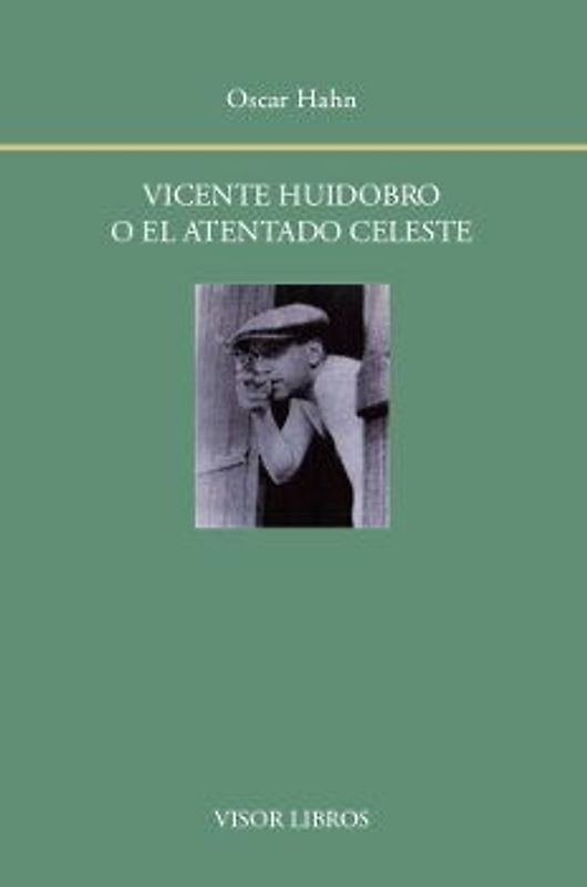 Vicente Huidobro o el atentado celeste
