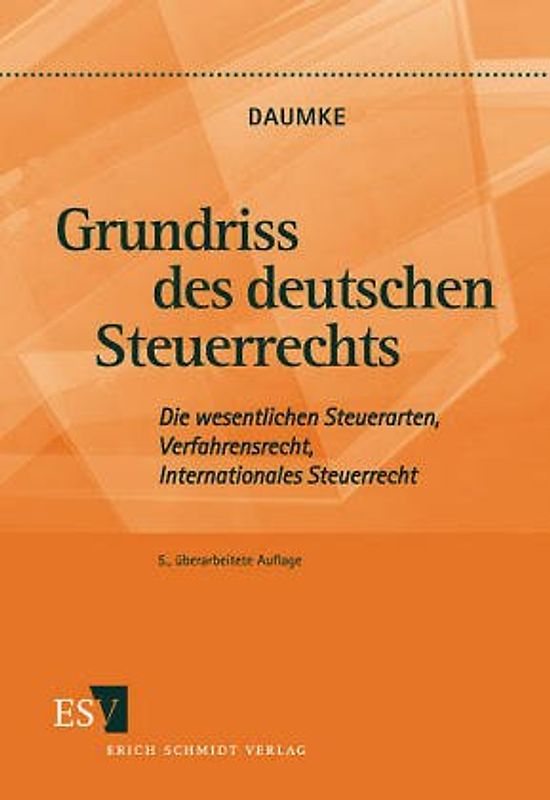 Grundriss des deutschen Steuerrechts. Die wesentlichen Steuerarten, Verfahrensrecht, Internationales Steuerrecht
