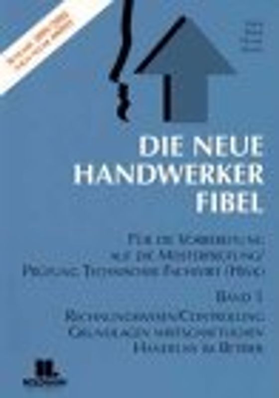Die Neue Handwerker-Fibel. Band 1: Rechnungswesen und Wirtschaftslehre. Band 2: Rechts- und...