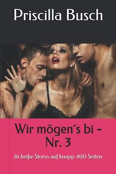 Wir mögen´s bi - Nr. 3: 16 heiße Storys auf knapp 400 Seiten