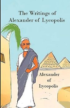 The Writings of Alexander of Lycopolis