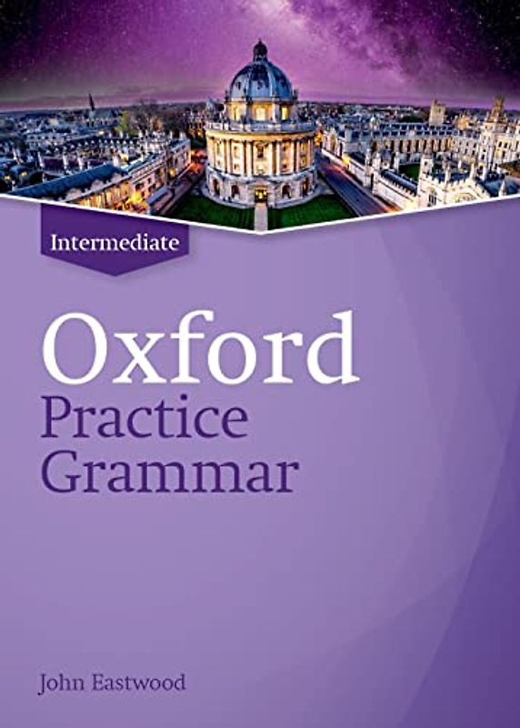 Oxford Practice Grammar: Intermediate: without Key: The right balance of English grammar explanation and practice for your language level