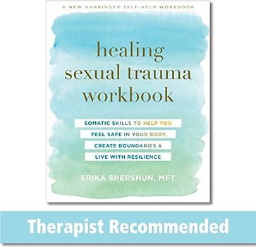 Healing Sexual Trauma Workbook: Somatic Skills to Help You Feel Safe in Your Body, Create Boundaries, and Live with Resilience