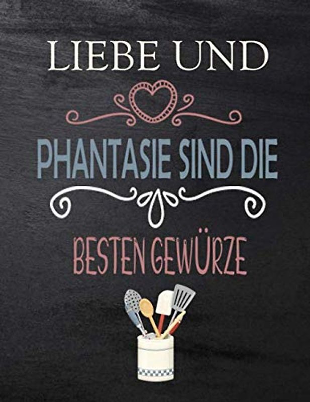 Rezeptbuch zum Selberschreiben - LIEB UND PHANTASIE DIE BESTEN GEWÜRZE: Persönlichen kochbuch selbst schreiben - großes Format A4 100 Rezepte