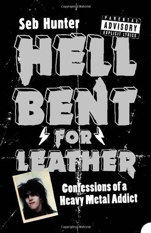 Hell Bent for Leather. Confessions of a Heavy Metal Addict - Hunter, Seb