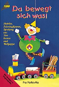 Da bewegt sich was. Mobiles, Schwingfiguren und Spielzeug aus Tonkarton