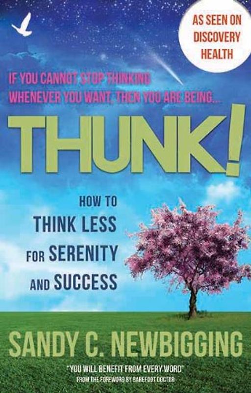 Thunk!: How to Think Less for Serenity and Success - Newbigging, Sandy C.