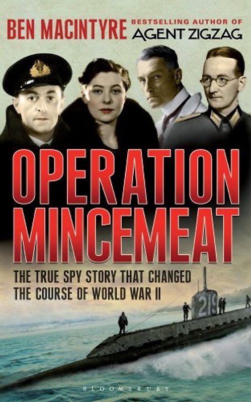 Operation Mincemeat: The True Spy Story that Changed the Course of World War II