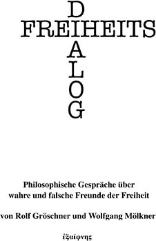 Freiheitsdialog: Philosophische Gespräche über wahre und falsche Freunde der Freiheit