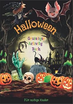 Halloween - Gruseliges Activity Buch für mutige Kinder: Schaurig Schönes Aktivitätsbuch mit kniffligen Labyrinthen, Finde den Unterschied Bildern und vielem mehr