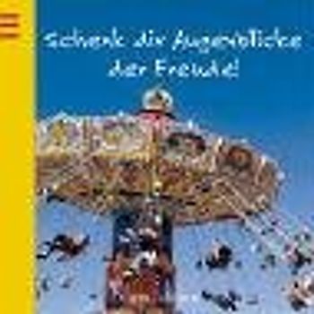 Schenk dir Augenblicke der Freude