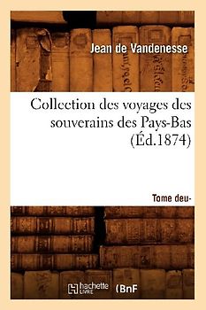 Collection Des Voyages Des Souverains Des Pays-Bas. Tome Deuxième (Éd.1874)