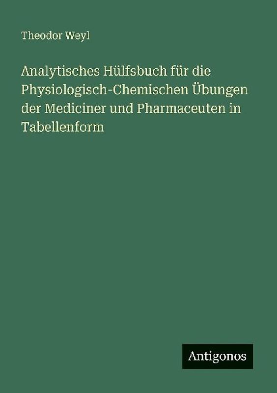 Analytisches Hülfsbuch für die Physiologisch-Chemischen Übungen der Mediciner und Pharmaceuten in Tabellenform