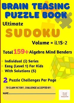 Ultimate Sudoku : Brain - Teasing with Individual Difficulty Level for Kids - Total 159+ Unique Algebra Mind Benders with Solutions - 2 Puzzle Challenges Per Page: in A4 Size