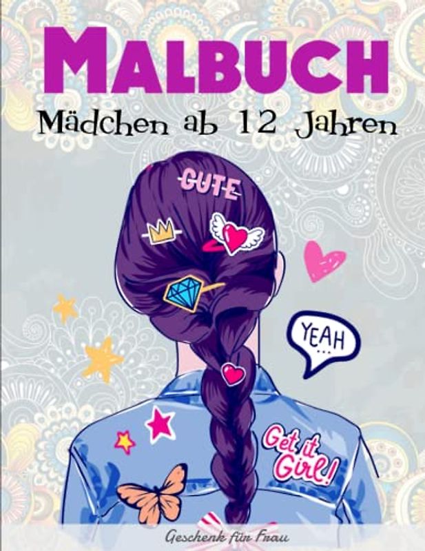 Malbuch Mädchen ab 12 Jahren - Geschenk für Frau: Tolle Geschenke für kreative Selbstfindung. Wunderschöne Zen-Bilder für Teenager | Dieses Buch Ist Für Sie