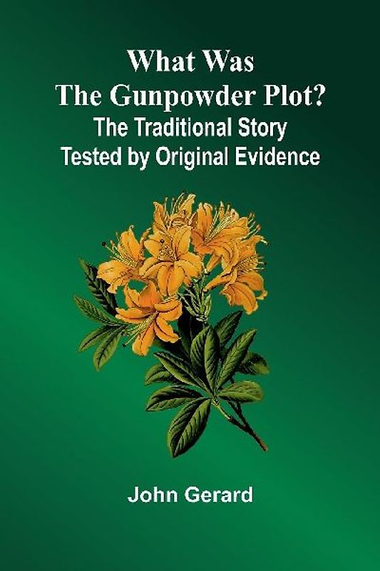 What Was The Gunpowder Plot? The Traditional Story Tested By Original Evidence