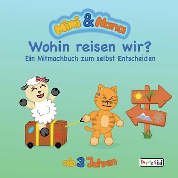 Mimi und Nana - Wohin reisen wir?: Ein Mitmachbuch zum selbst Entscheiden. Ab 3 bis 5 Jahren.
