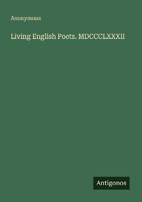 Living English Poets. MDCCCLXXXII