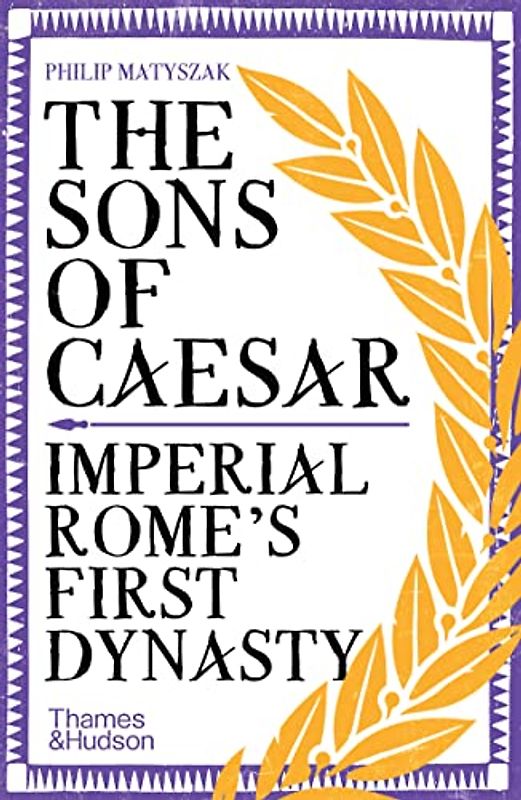 The Sons of Caesar: Imperial Rome's First Dynasty