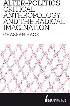 Alter-Politics: Critical Anthropology and the Radical Imagination