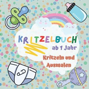 Kritzelbuch ab 1 Jahr: Erstes Ausmalbuch für Kleinkinder ab 1 Jahr | 50 cool Motive mit großen Flächen zum einfachen Ausmalen und Kritzeln | Ideal as a gift and for achieving first fine motor skills