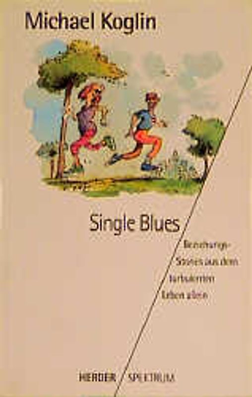 Single-Blues. Beziehungsstories aus dem turbulenten Leben allein