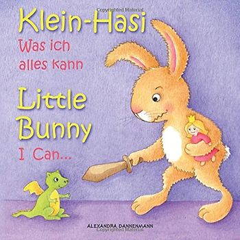 Klein Hasi - Was ich alles kann, Little Bunny - I Can... - Bilderbuch Deutsch-Englisch (zweisprachig/bilingual) (Klein Hasi - Little Bunny, Deutsch-Englisch (zweisprachig/bilingual)) - Dannenmann, Alexandra