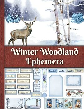 Winter Woodland Ephemera: One-Sided Decorative Paper for Junk Journaling, Scrapbooking, Decoupage, Collages, Card Making & Mixed Media. Winter Themed ... A Great Gift Idea for Crafters (140+ Pieces)
