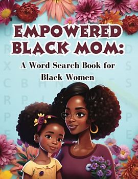 Empowered Black Mom: A Word Search Book for Black Women: Over 90 Puzzles to Boost Your Brainpower and Celebrate the Joy of Motherhood, Black Women Word Search