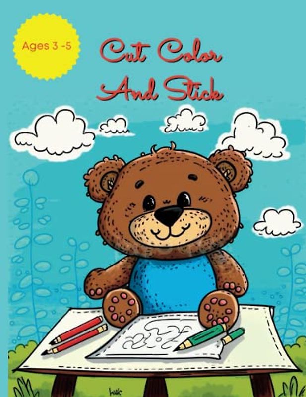 Cut Color And Stick Workbook: Ages 3 to 5, Preschool, Scissor Cutting, Gluing and Stickers