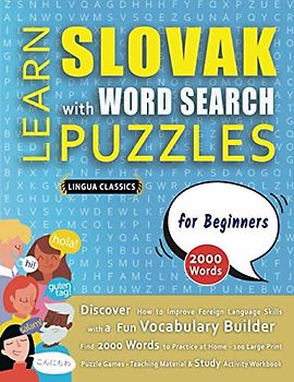 LEARN SLOVAK WITH WORD SEARCH PUZZLES FOR BEGINNERS - Discover How to Improve Foreign Language Skills with a Fun Vocabulary Builder. Find 2000 Words ... - Teaching Material, Study Activity Workbook