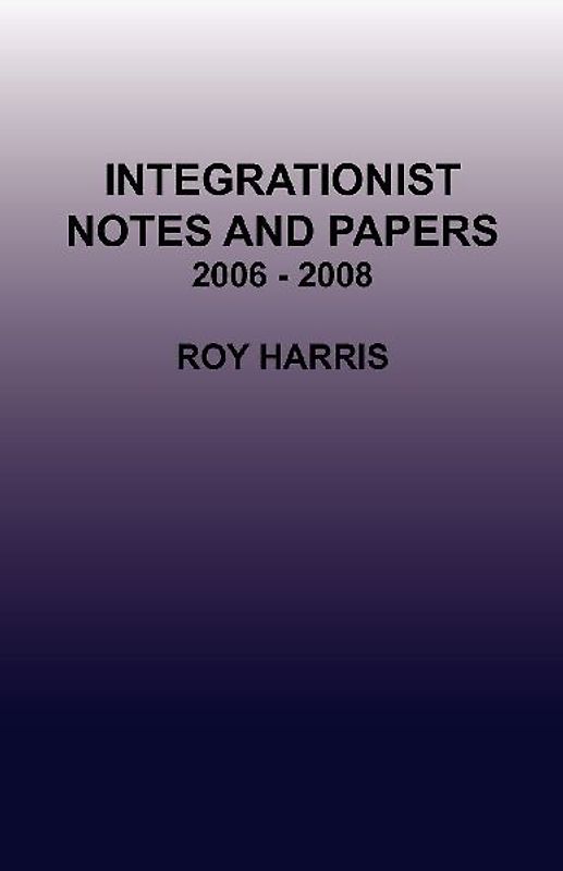 Integrationist Notes and Papers 2006 - 2008