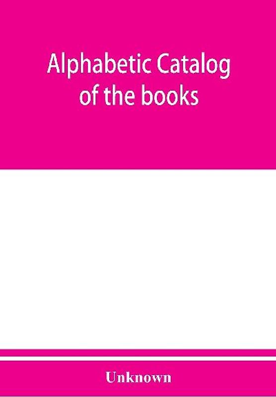 Alphabetic catalog of the books, manuscripts, maps, pictures and curios of the Illinois state historical library. Authors, titles and subjects. 1900