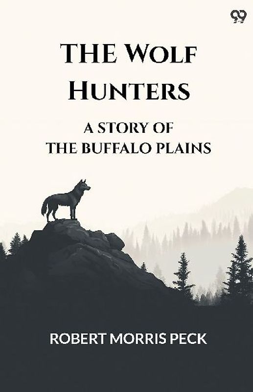 The Wolf Hunters A Story Of The Buffalo Plains