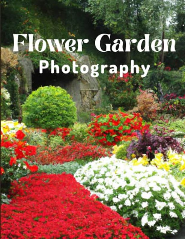 Flower Garden Photography: A Beautiful Visual Aid for Kids, Flower Enthusiasts, Dementia and Alzheimer's Patients, and Seniors with Memory Loss.