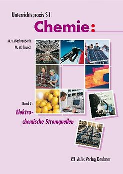 Unterrichtspraxis S II Chemie / Band 2: Elektrochemische Stromquellen
