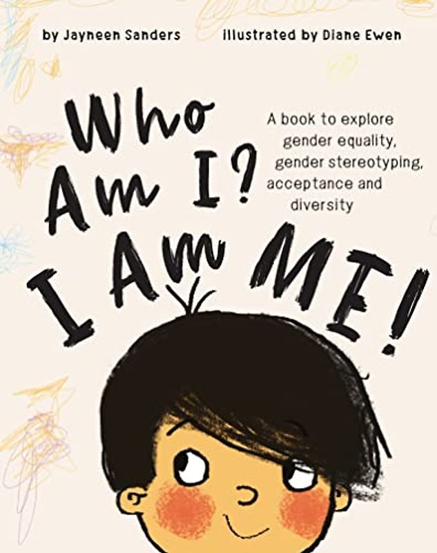 Who Am I? I Am Me!: A book to explore gender equality, gender stereotyping, acceptance and diversity