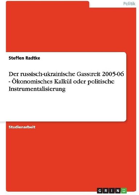 Der russisch-ukrainische Gasstreit 2005-06 - Ökonomisches Kalkül oder politische Instrumentalisierung