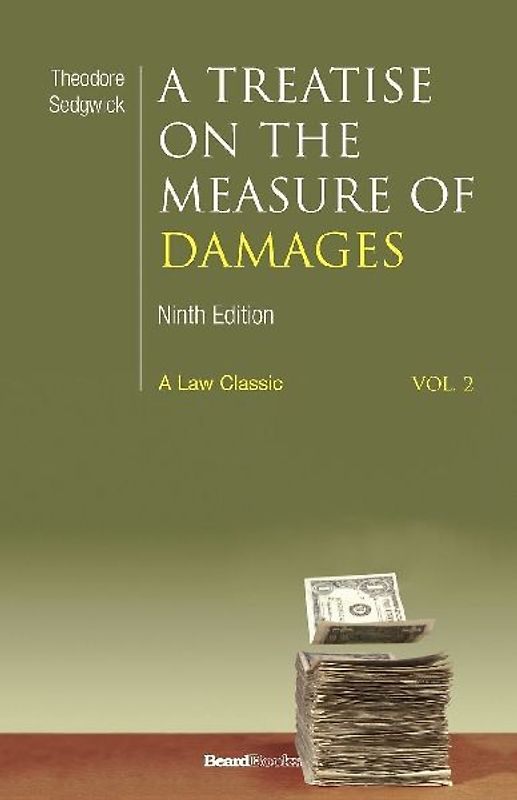 A   Treatise on the Measure of Damages: Or an Inquiry Into the Principles Which Govern the Amount of Pecuniary Compensation Awarded by Courts of Justi